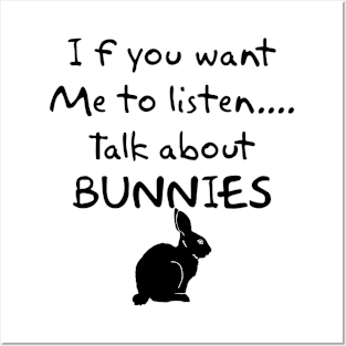 if you want me to listen talk about bunnies Posters and Art